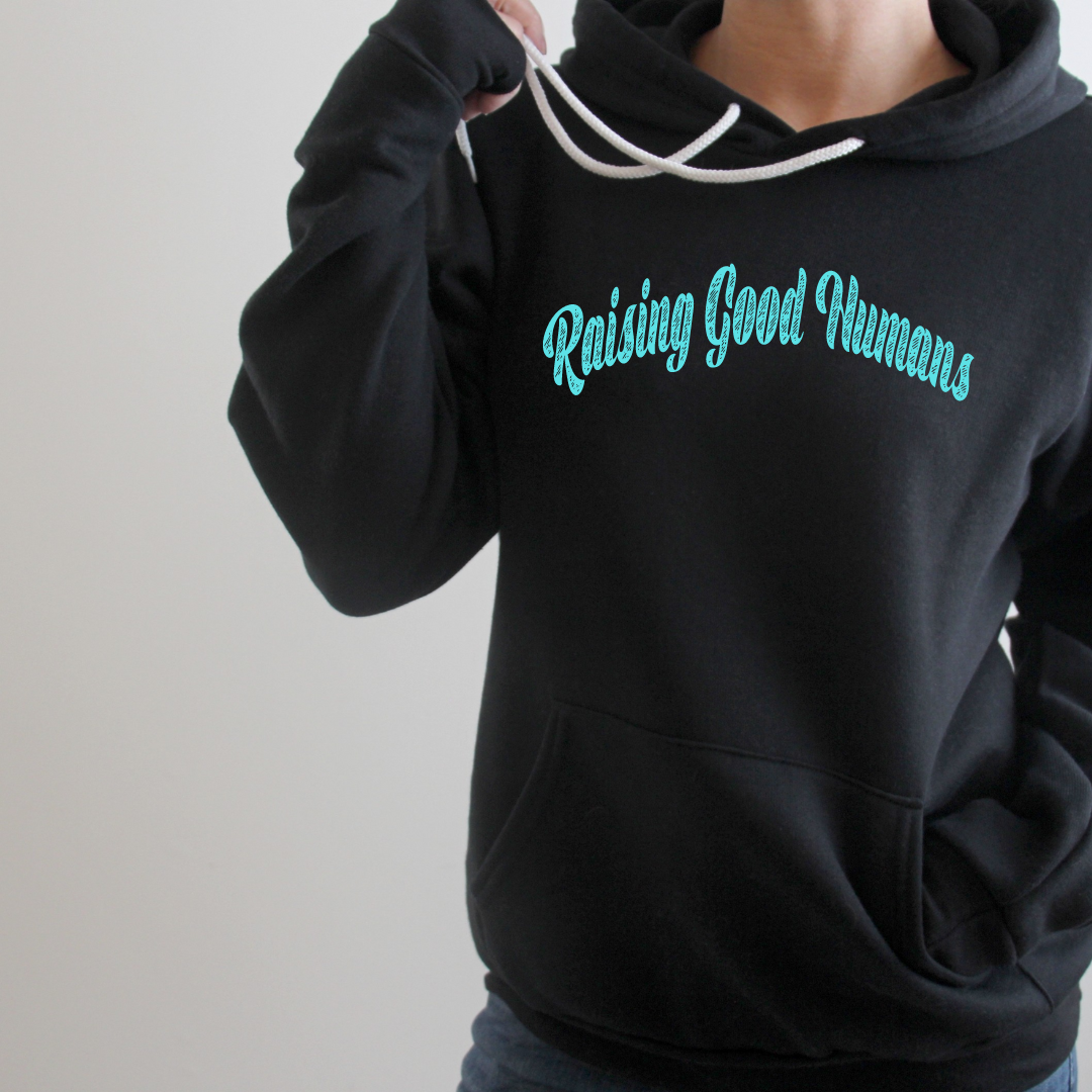 Raising Good Humans Crewneck and Hooded Sweatshirt - Adult Sizes Only